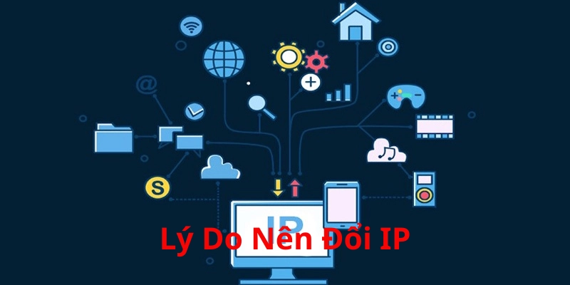 Áp dụng cách đổi IP hợp lý tăng tối đa bảo mật