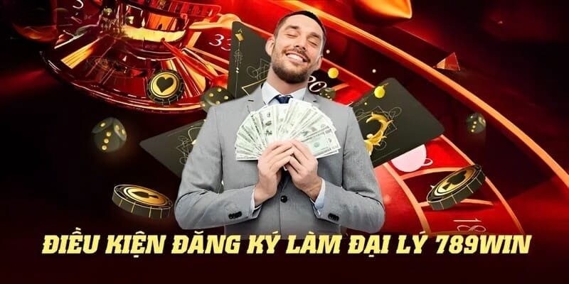 Những điều kiện cần chú ý khi muốn trở thành đại lý 789Win