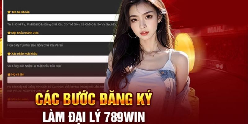 Các bước đăng ký làm đại lý của 789Win chuẩn xác và an toàn nhất 