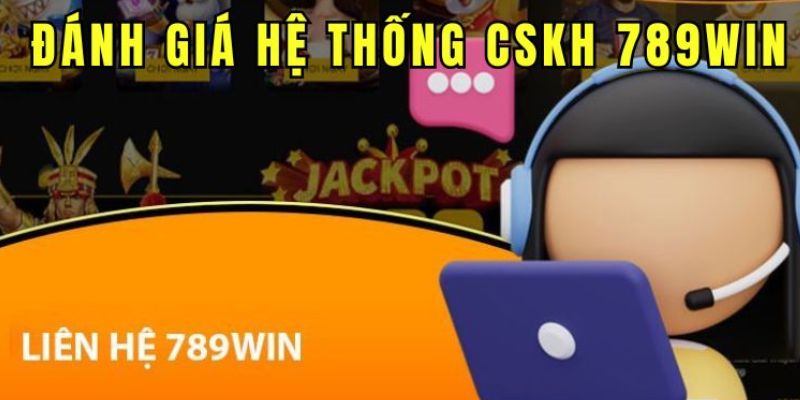 Đánh giá ưu điểm của CSKH 789Win