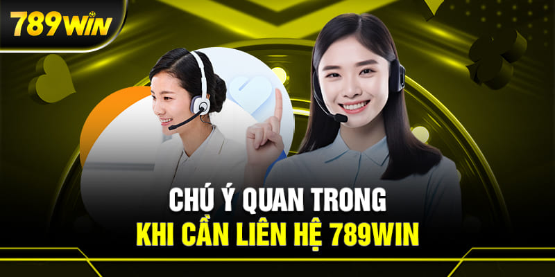 Những trường hợp cần liên hệ 789Win