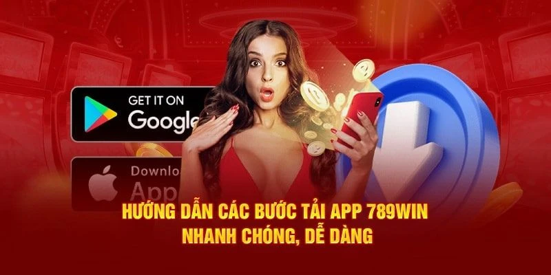 Các bước tải app 789Win về điện thoại người chơi