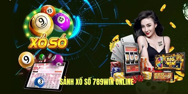 Giới thiệu sảnh xổ số 789Win uy tín